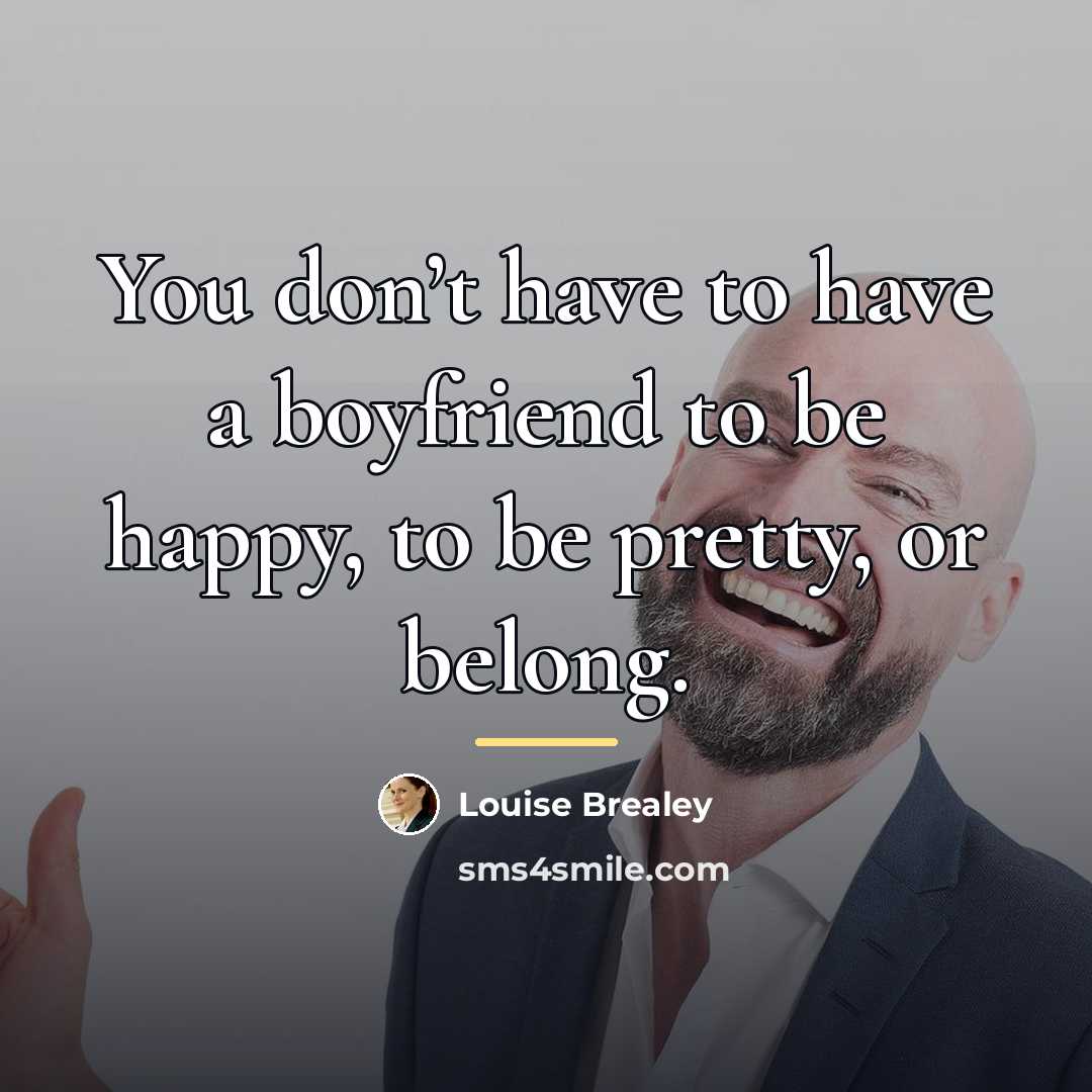 “You don’t have to have a boyfriend to be happy,…” quote by Louise Brealey