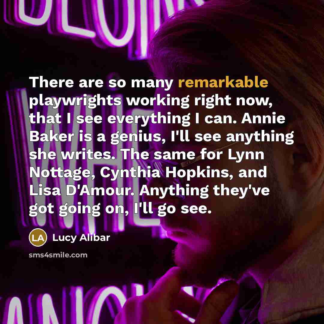 “There are so many remarkable playwrights working right now, that…” quote by Lucy Alibar