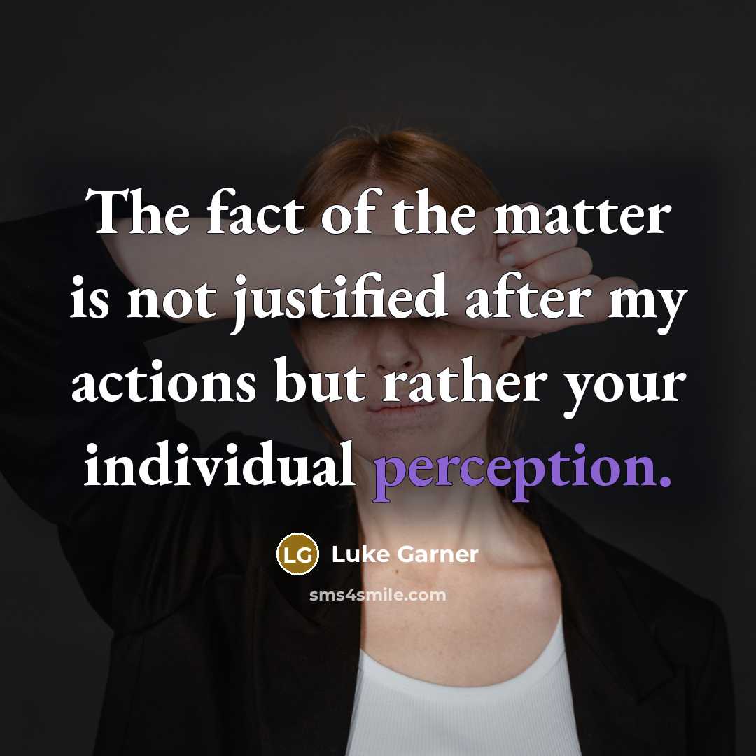 “The fact of the matter is not justified after my…” quote by Luke Garner