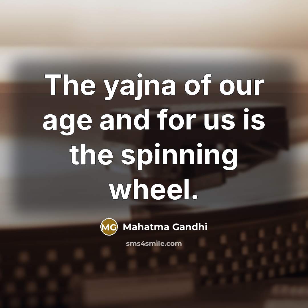 “The yajna of our age and for us is the…” quote by Mahatma Gandhi