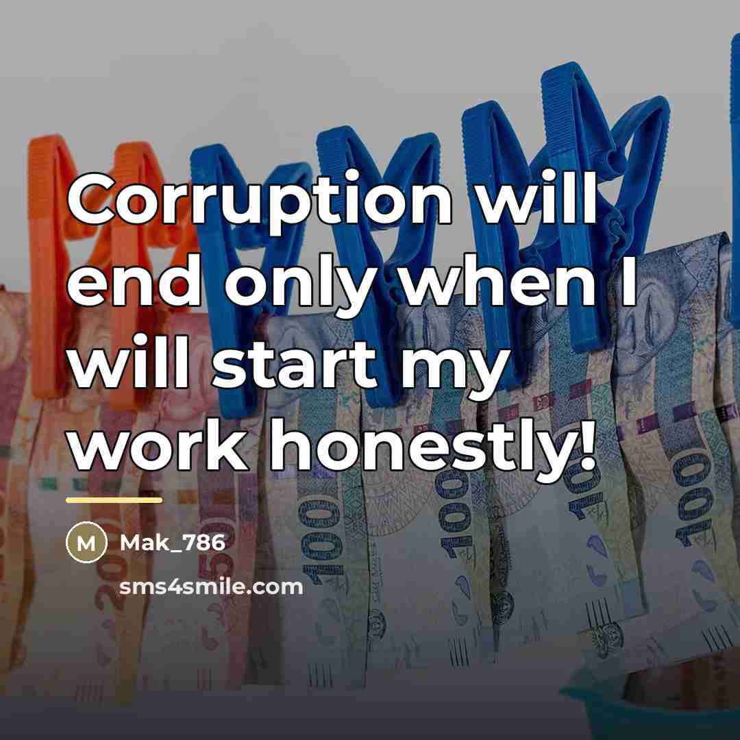 “Corruption will end only when I will start my work…” quote by Mak_786