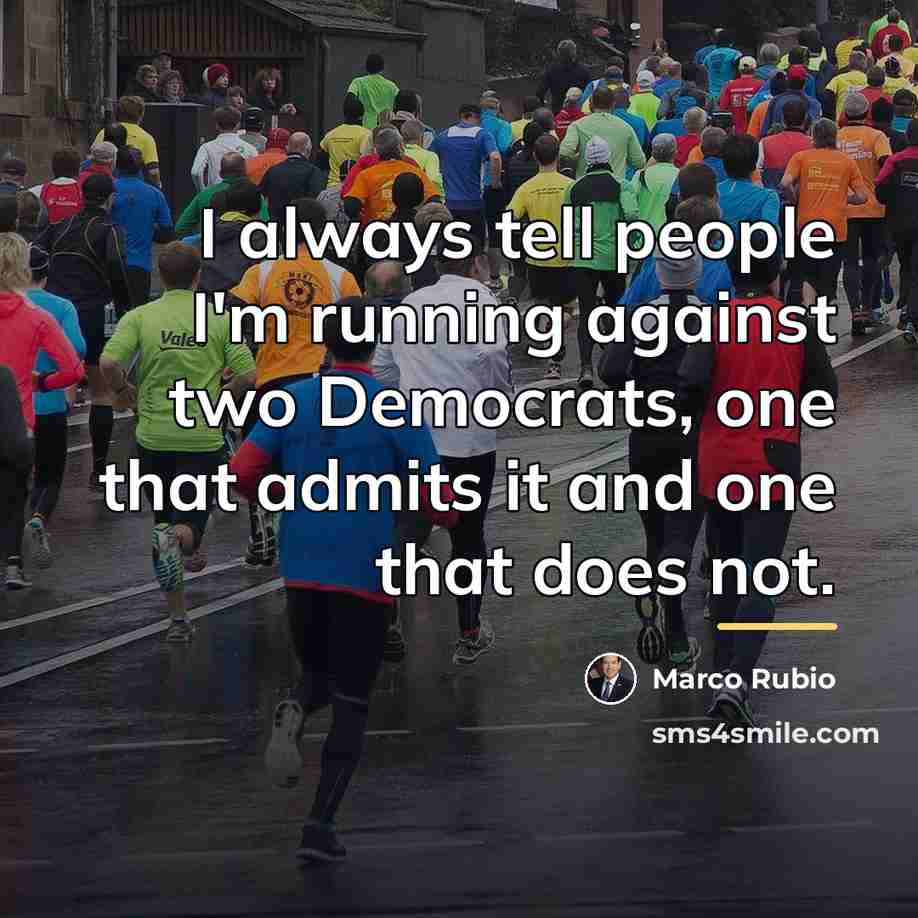 “I always tell people I'm running against two Democrats, one…” quote by Marco Rubio