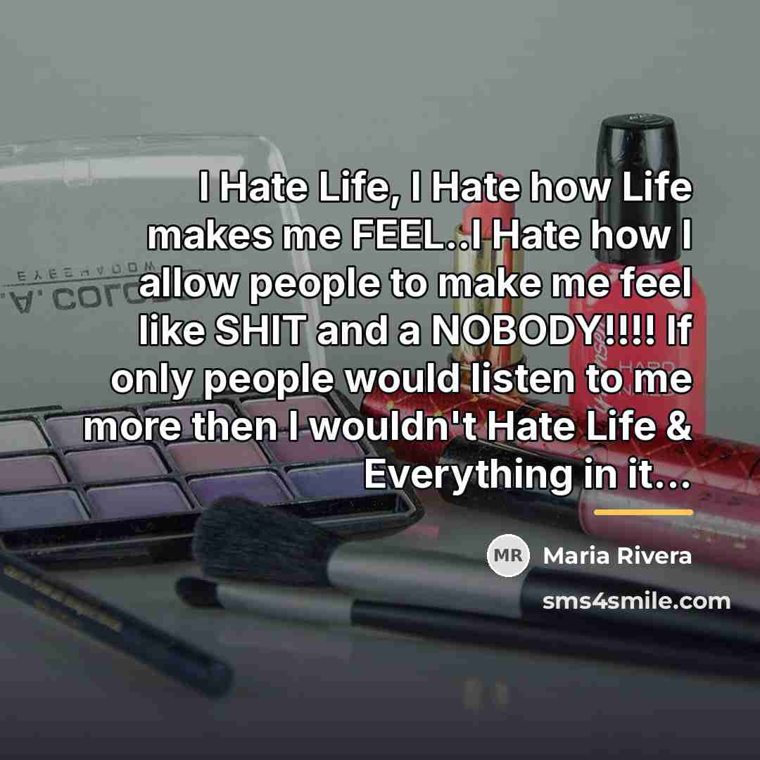 “I Hate Life, I Hate how Life makes me FEEL..I…” quote by Maria Rivera