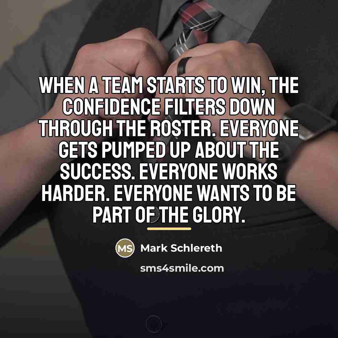 “When a team starts to win, the confidence filters down…” quote by Mark Schlereth