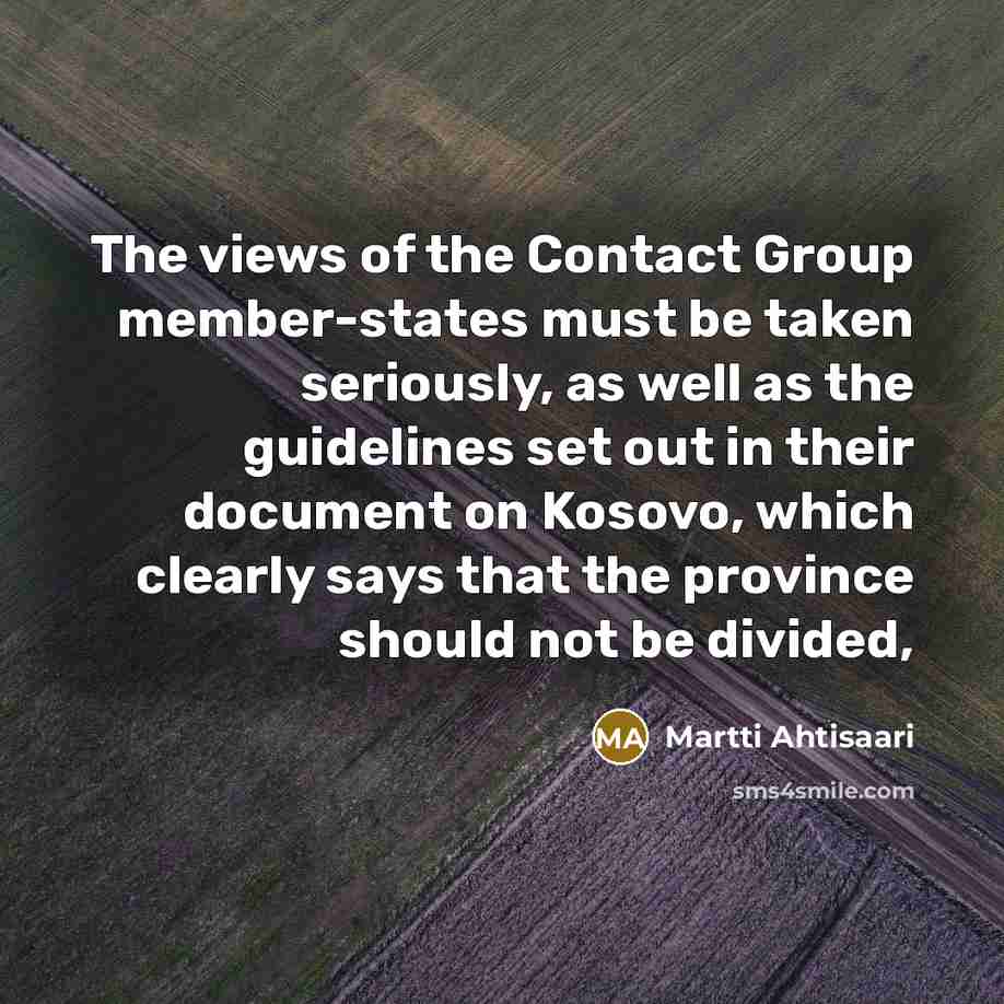 “The views of the Contact Group member-states must be taken…” quote by Martti Ahtisaari