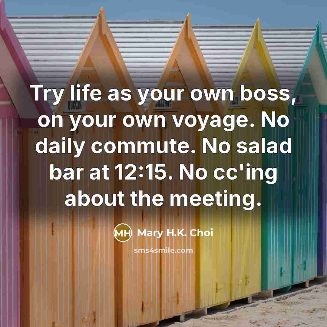 “Try life as your own boss, on your own voyage.…” quote by Mary H.K. Choi