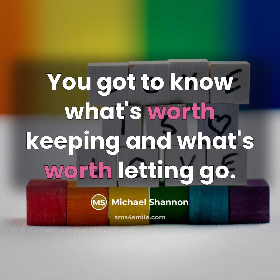 “You got to know what's worth keeping and what's worth…” quote by Michael Shannon