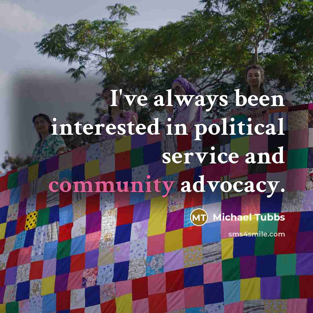 “I've always been interested in political service and community advocacy.…” quote by Michael Tubbs