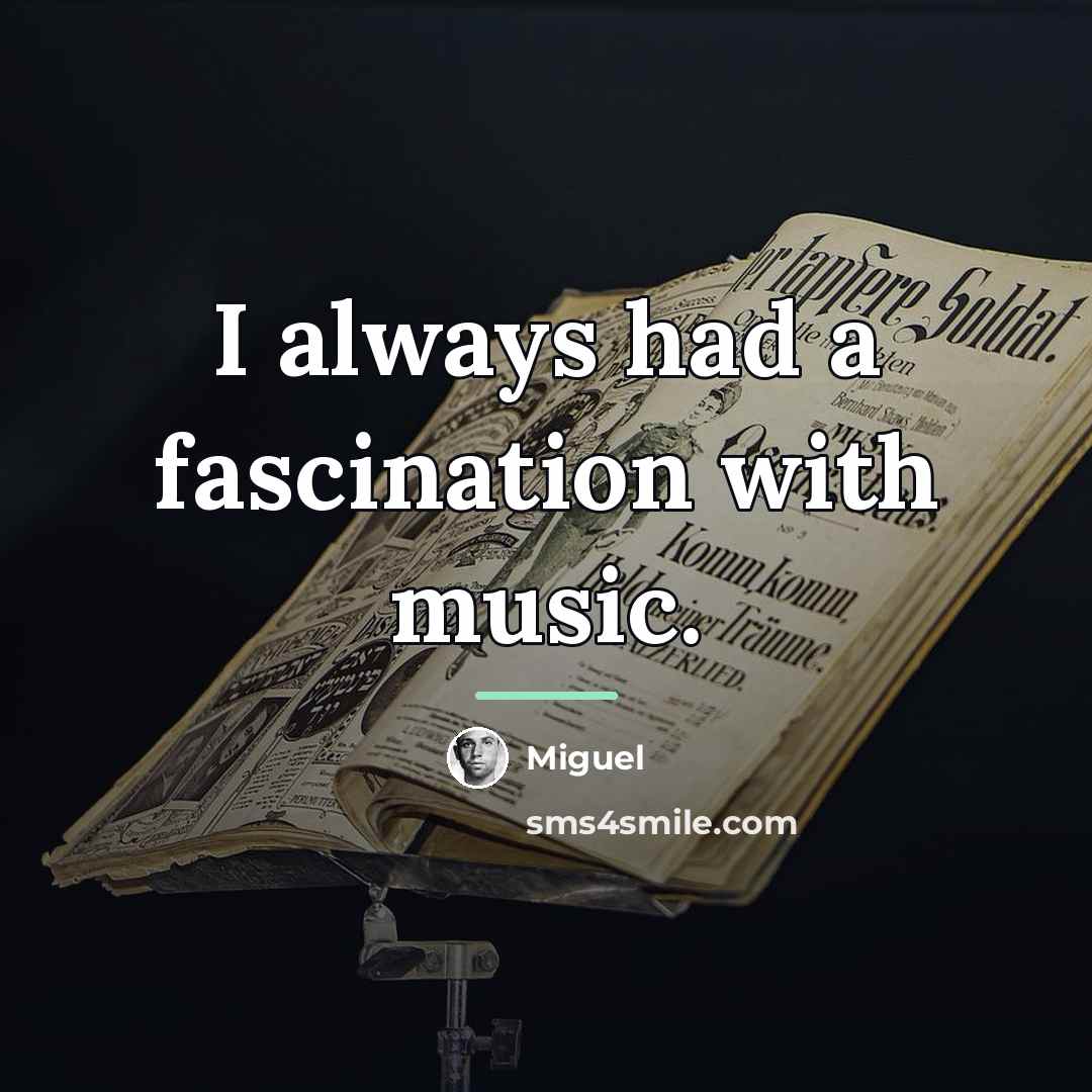 “I always had a fascination with music.…” quote by Miguel