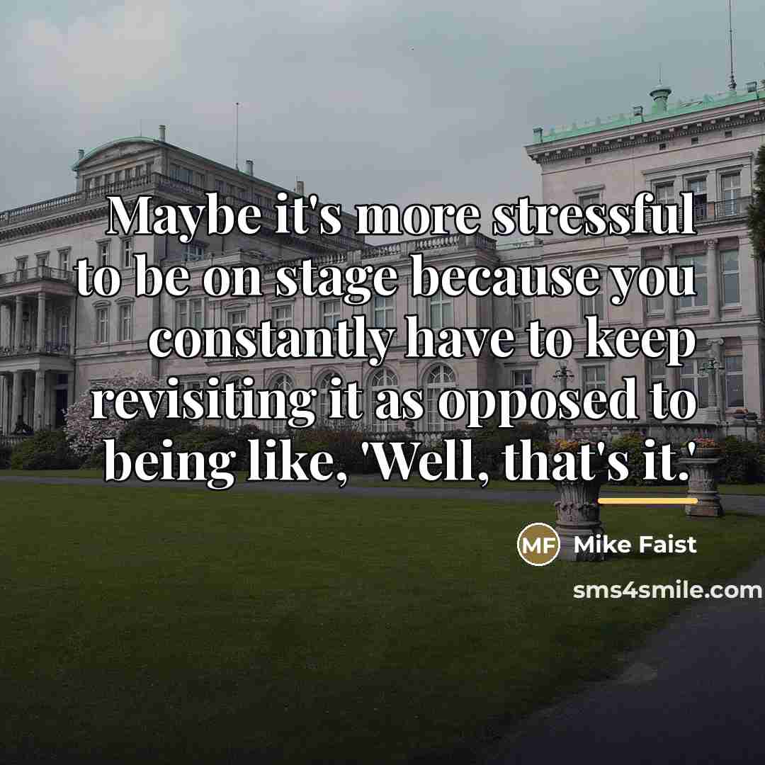 “Maybe it's more stressful to be on stage because you…” quote by Mike Faist