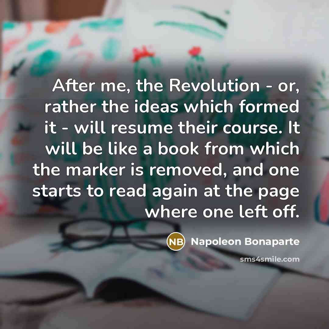 “After me, the Revolution - or, rather the ideas which…” quote by Napoleon Bonaparte
