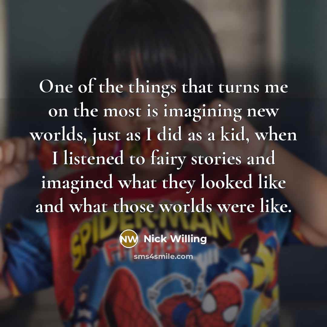 “One of the things that turns me on the most…” quote by Nick Willing