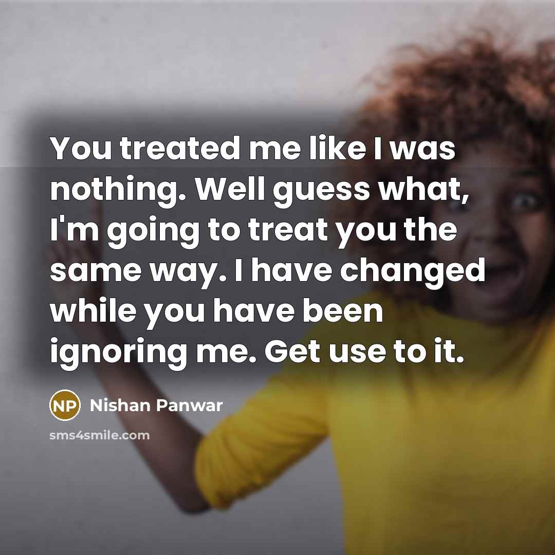 “You treated me like I was nothing. Well guess what,…” quote by Nishan Panwar