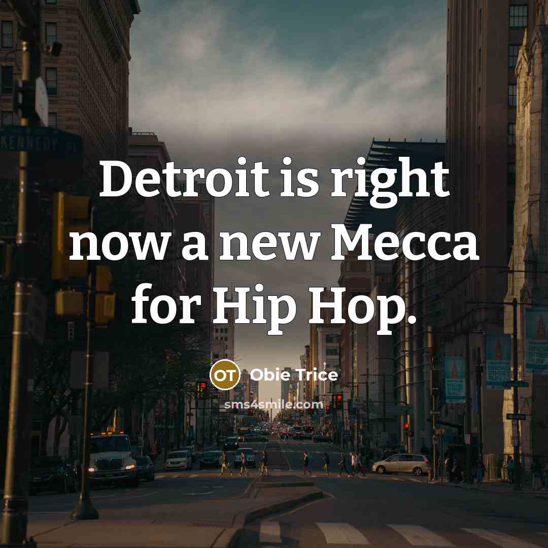 “Detroit is right now a new Mecca for Hip Hop.…” quote by Obie Trice