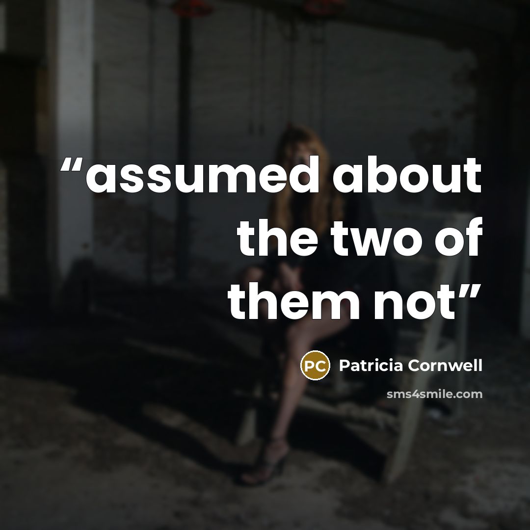 “assumed about the two of them not” quote by Patricia Cornwell