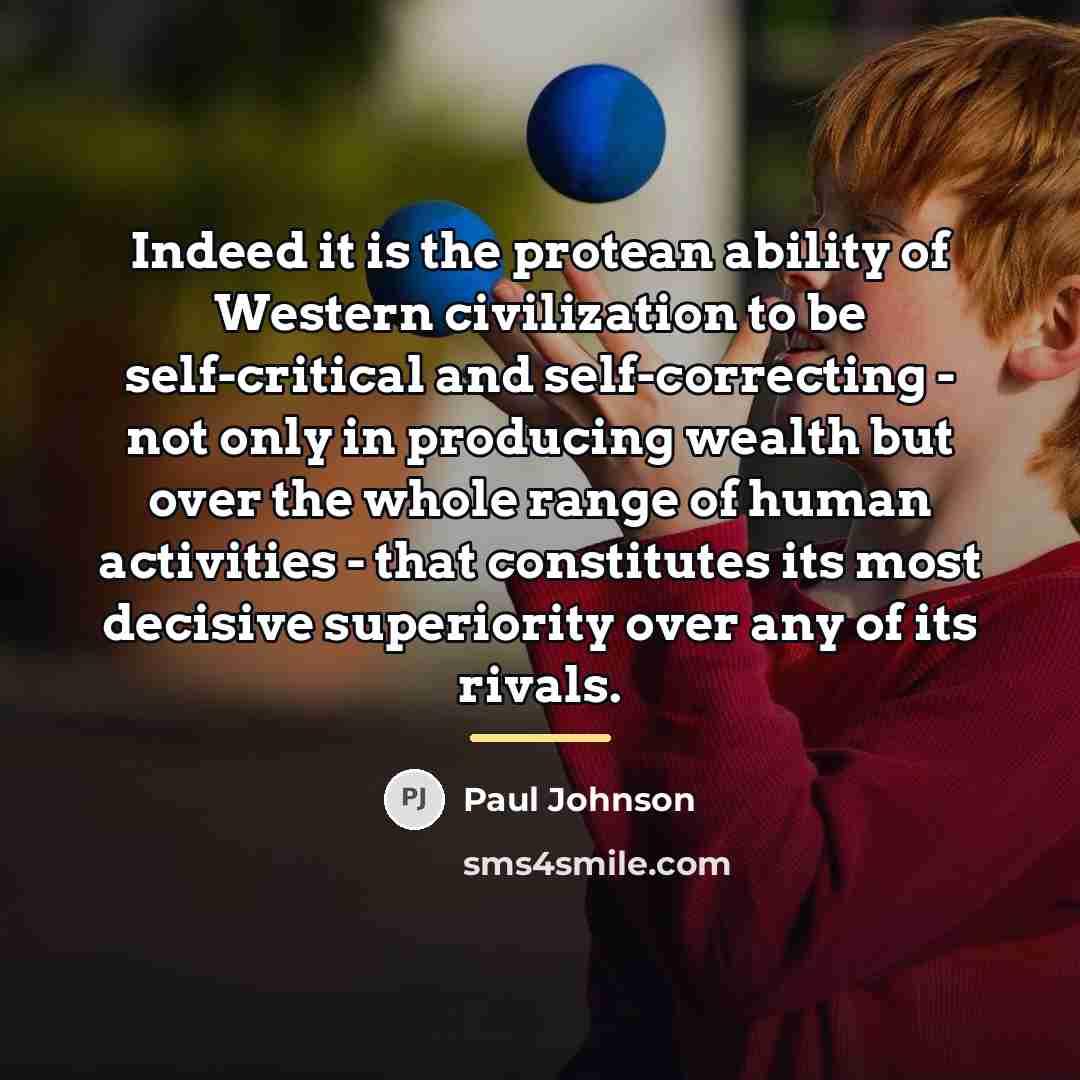 “Indeed it is the protean ability of Western civilization to…” quote by Paul Johnson