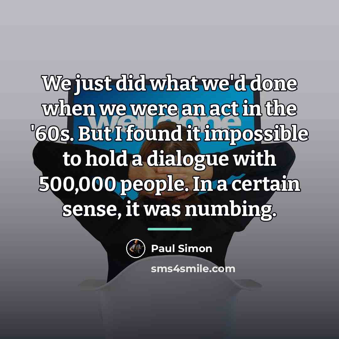 “We just did what we'd done when we were an…” quote by Paul Simon
