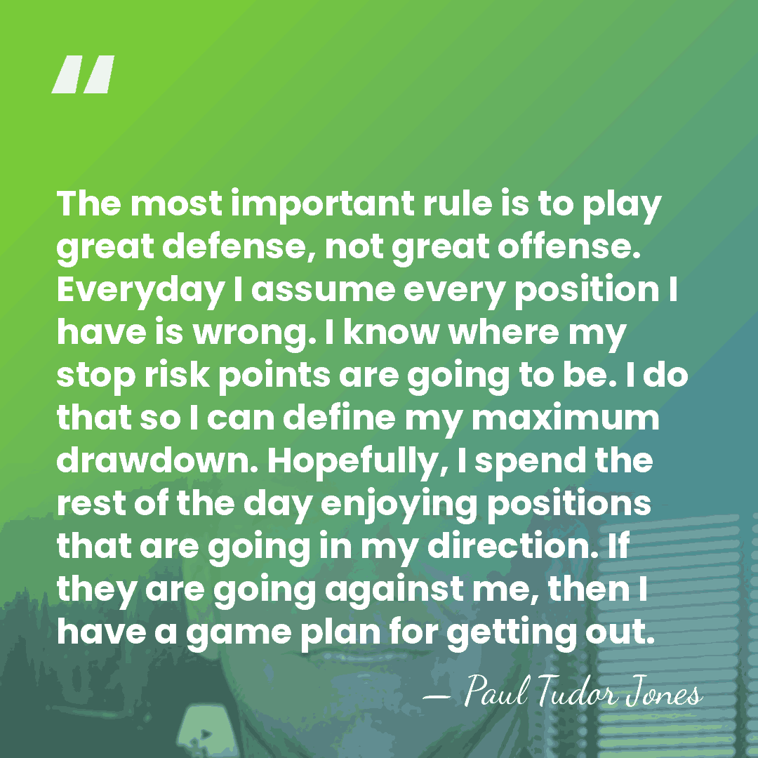 The most important rule is to play great defense, not great offense.&hellip; - Paul Tudor Jones
