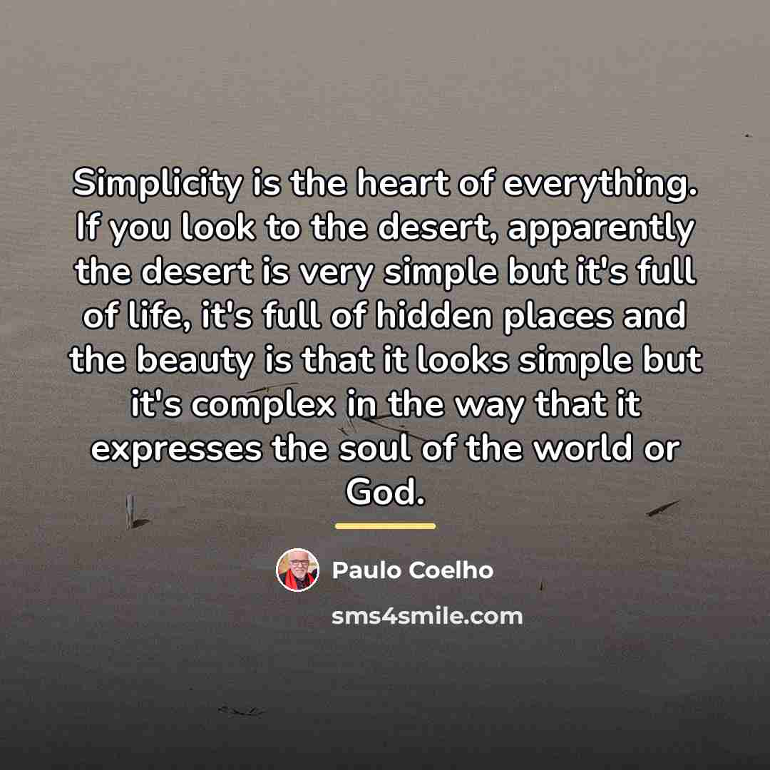 “Simplicity is the heart of everything. If you look to…” quote by Paulo Coelho