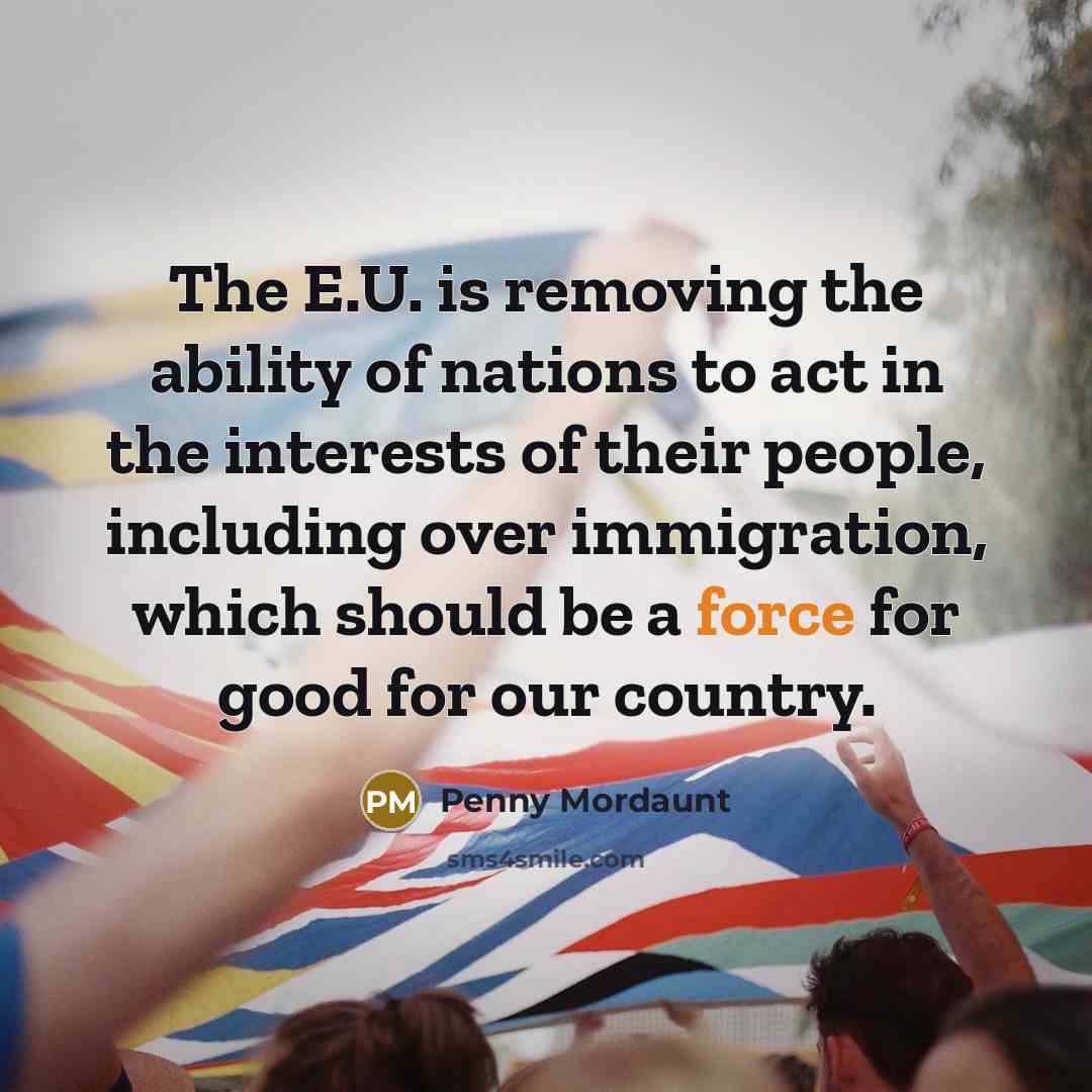“The E.U. is removing the ability of nations to act…” quote by Penny Mordaunt