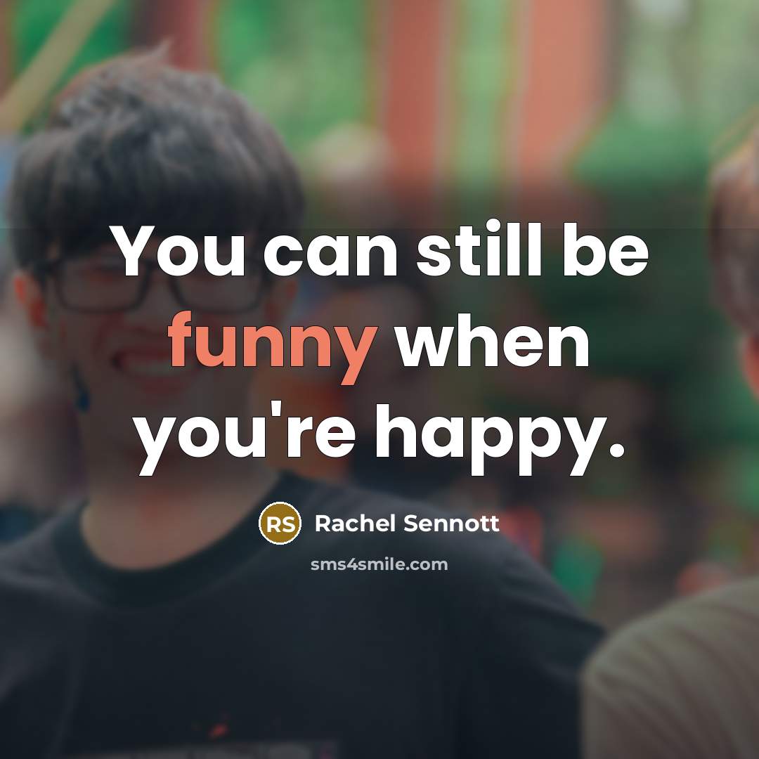 “You can still be funny when you're happy.…” quote by Rachel Sennott