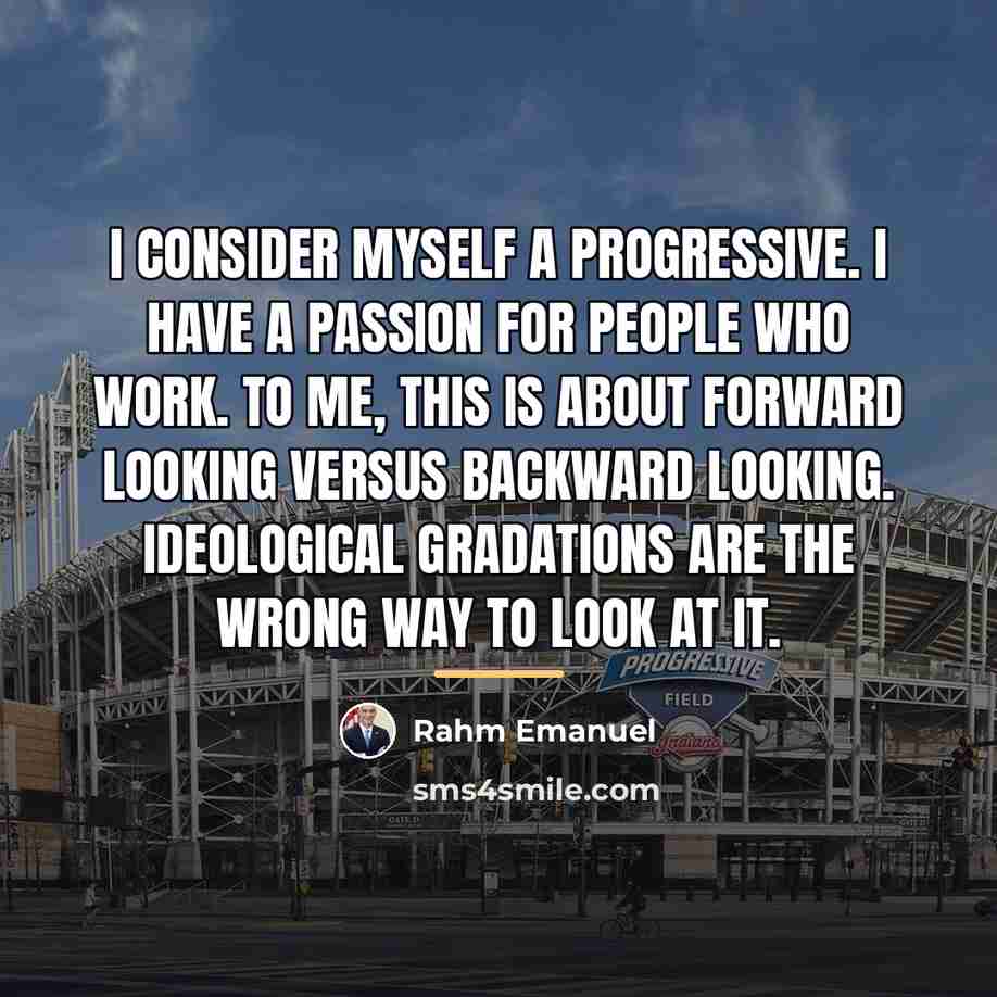 “I consider myself a progressive. I have a passion for…” quote by Rahm Emanuel