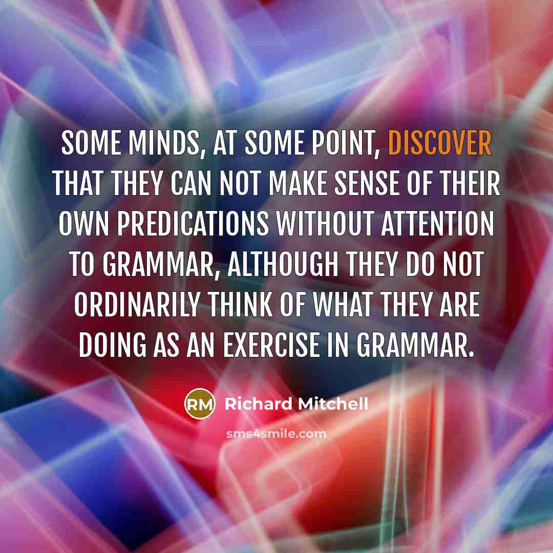 “Some minds, at some point, discover that they can not…” quote by Richard Mitchell