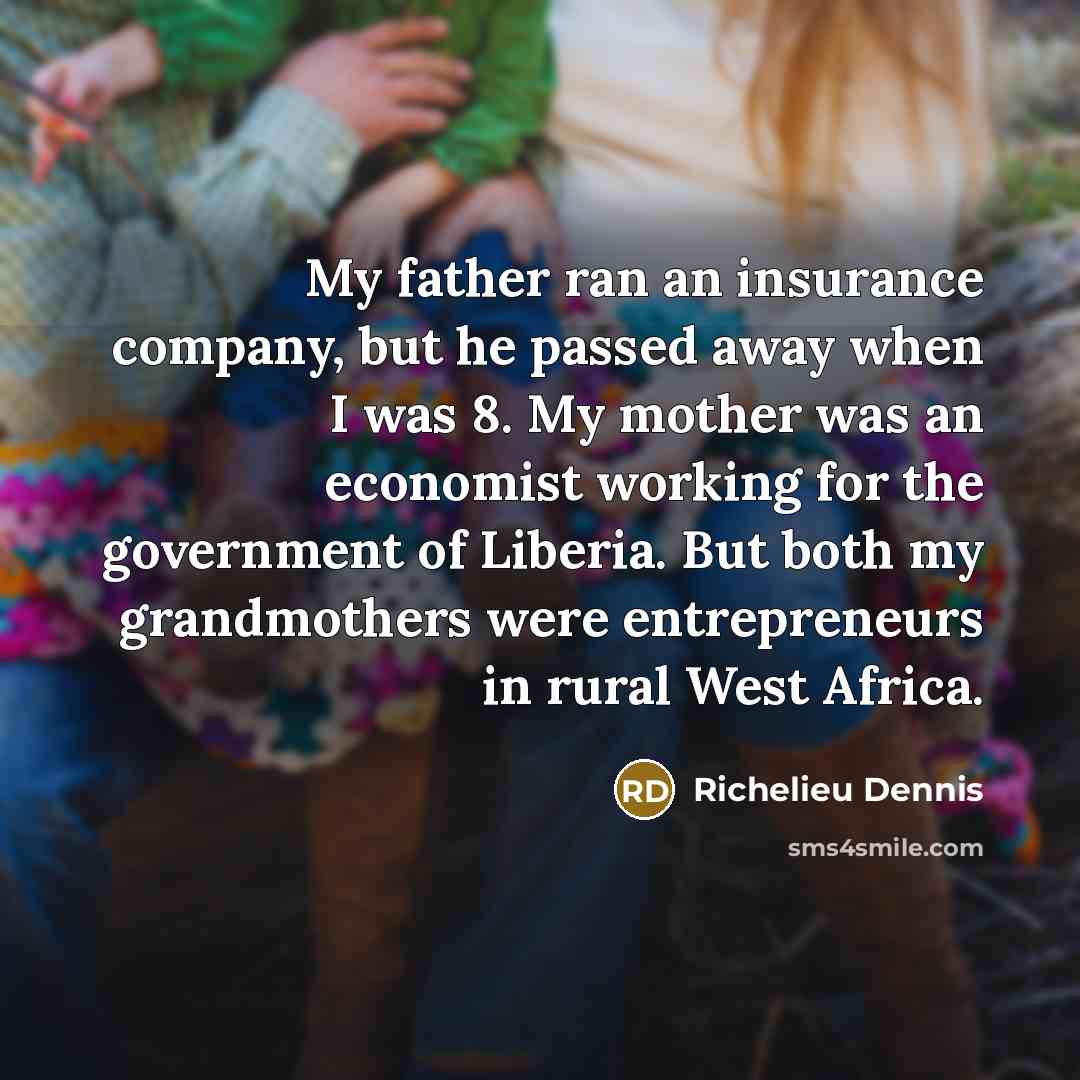 “My father ran an insurance company, but he passed away…” quote by Richelieu Dennis