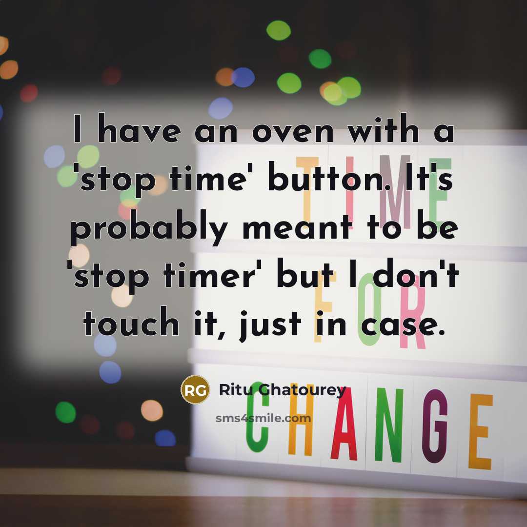 “I have an oven with a 'stop time' button. It's…” quote by Ritu Ghatourey