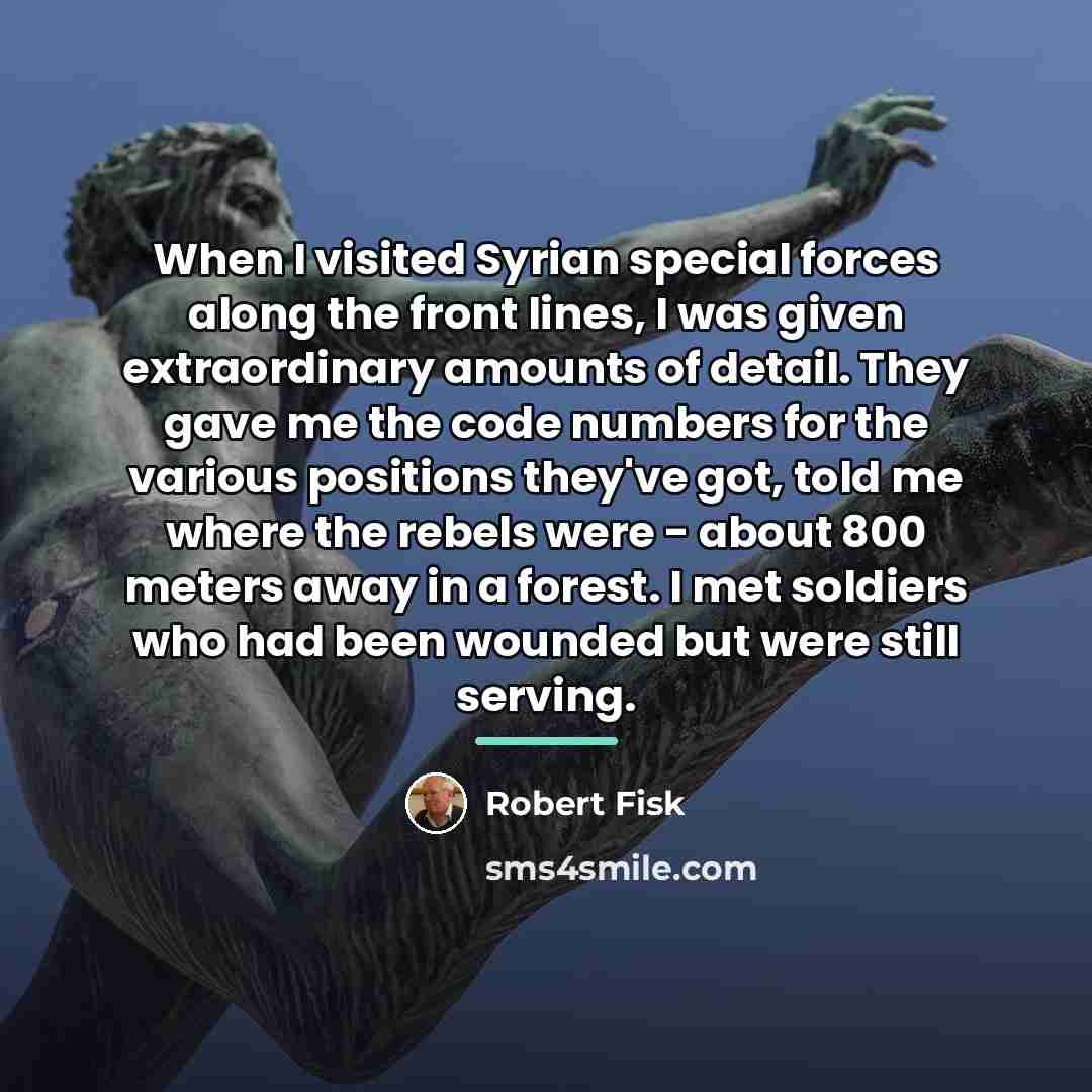 “When I visited Syrian special forces along the front lines,…” quote by Robert Fisk
