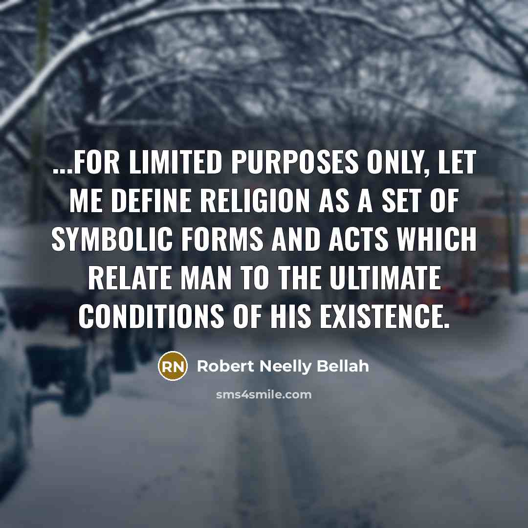 “...for limited purposes only, let me define religion as a…” quote by Robert Neelly Bellah