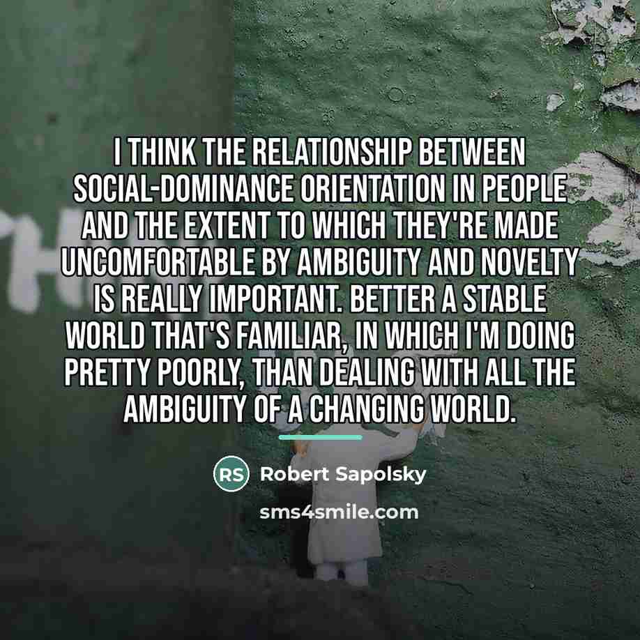 “I think the relationship between social-dominance orientation in people and…” quote by Robert Sapolsky