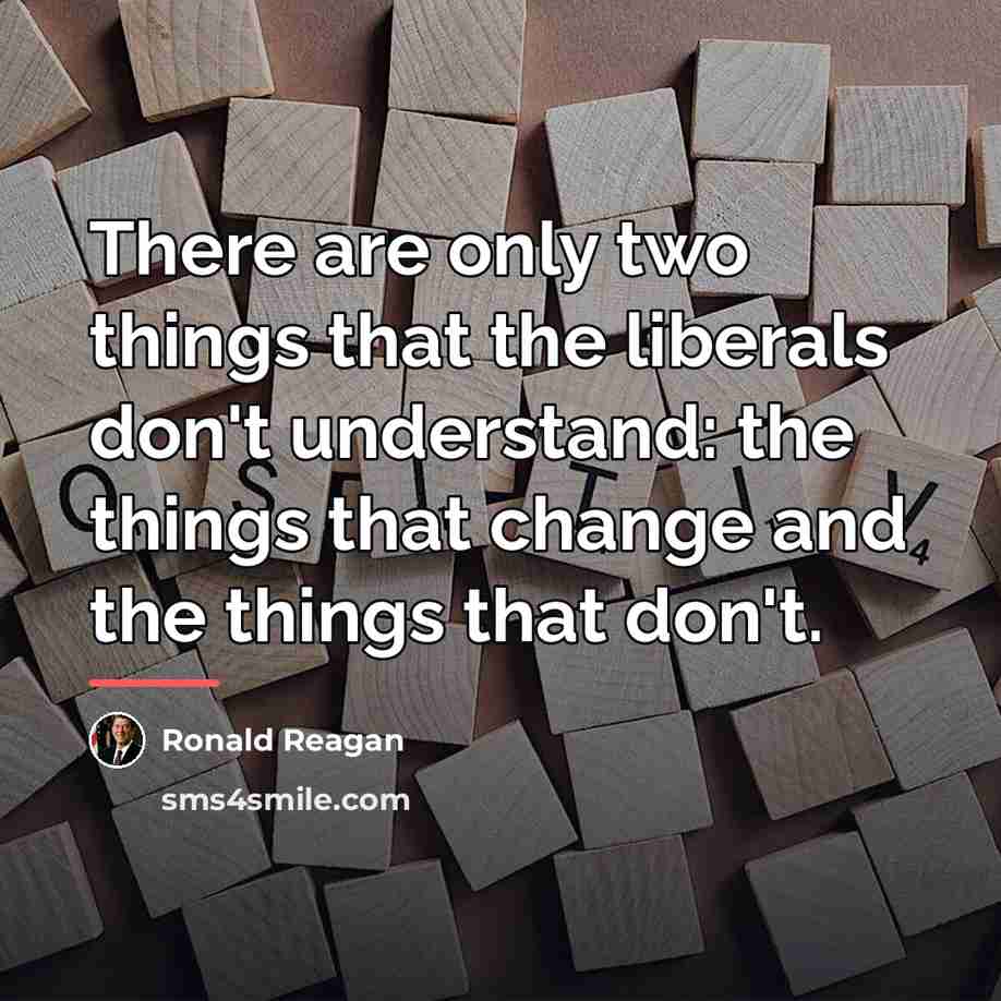 “There are only two things that the liberals don't understand:…” quote by Ronald Reagan