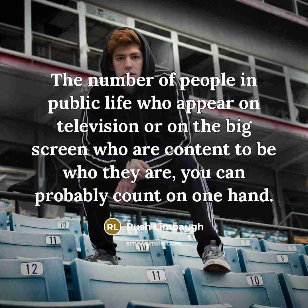 “The number of people in public life who appear on…” quote by Rush Limbaugh