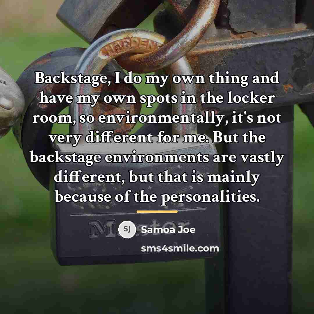 “Backstage, I do my own thing and have my own…” quote by Samoa Joe