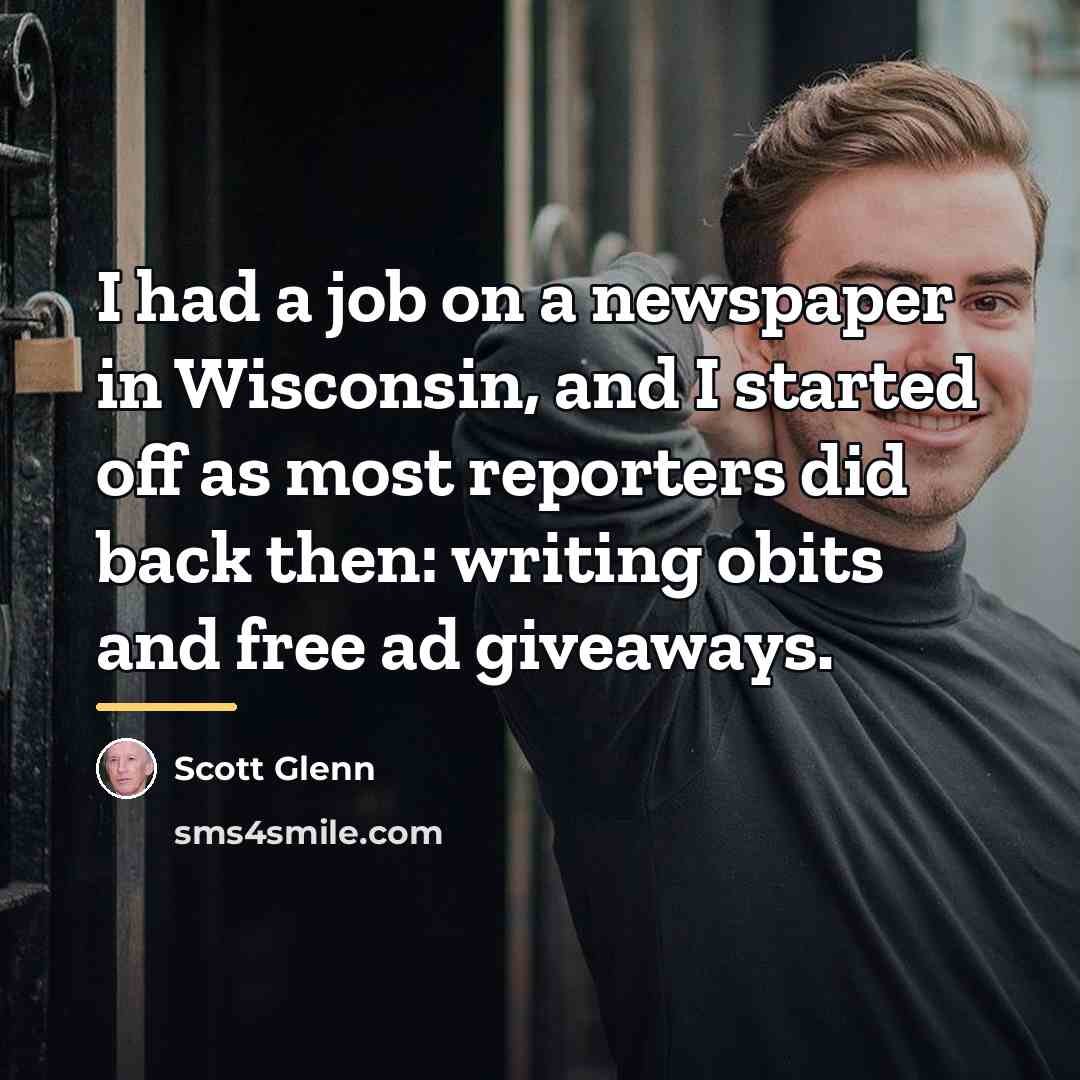 “I had a job on a newspaper in Wisconsin, and…” quote by Scott Glenn