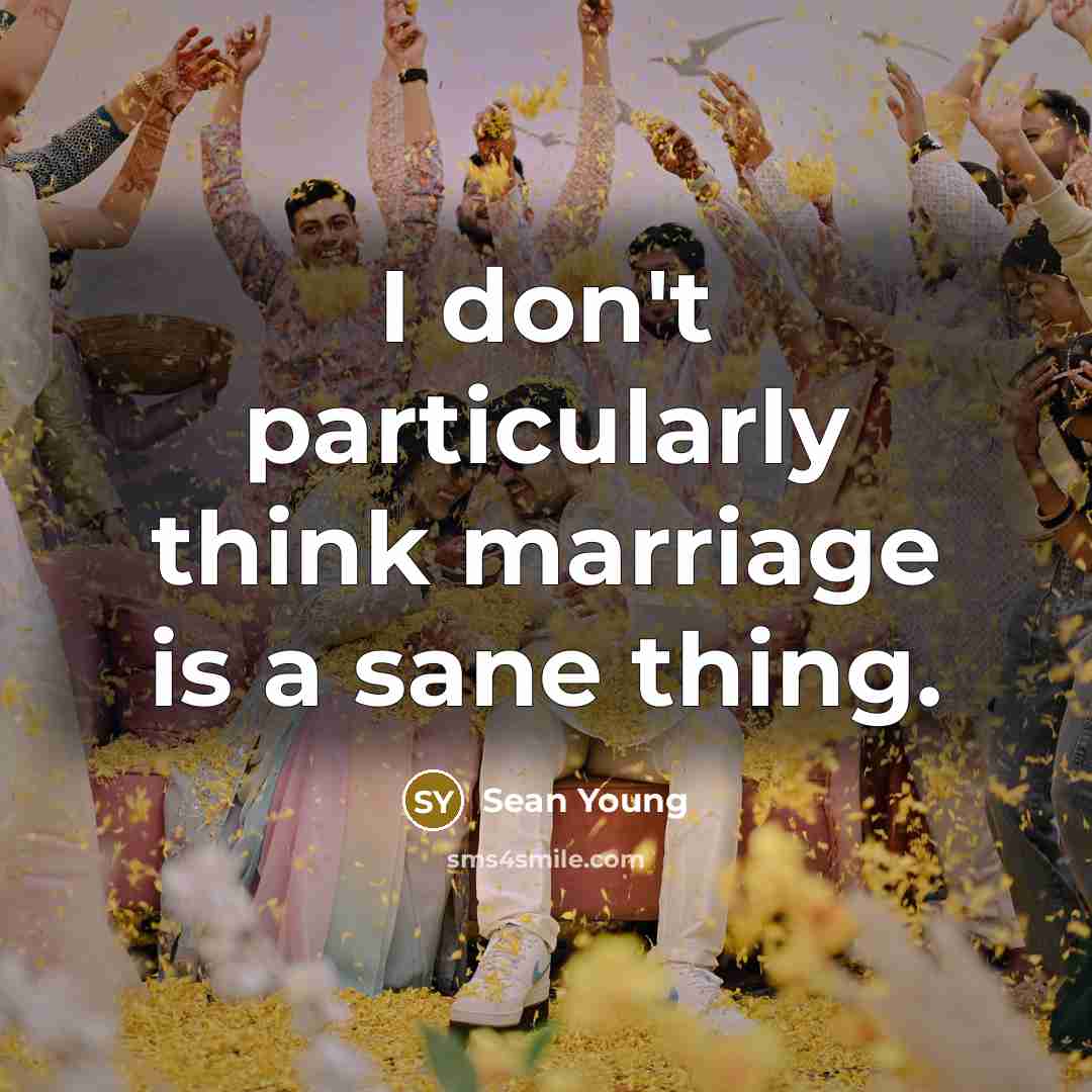 “I don't particularly think marriage is a sane thing.…” quote by Sean Young