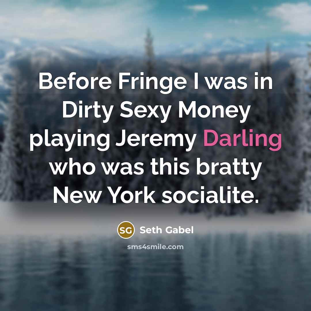 “Before Fringe I was in Dirty Sexy Money playing Jeremy…” quote by Seth Gabel