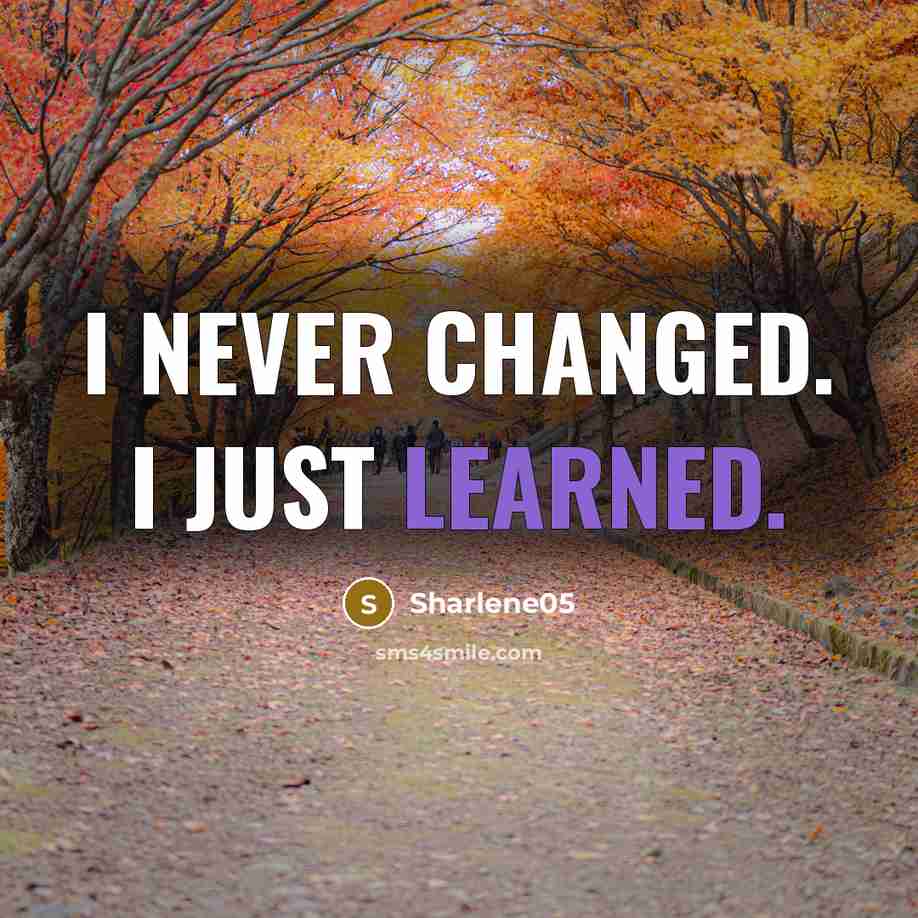 “I never changed. I just learned.” quote by Sharlene05