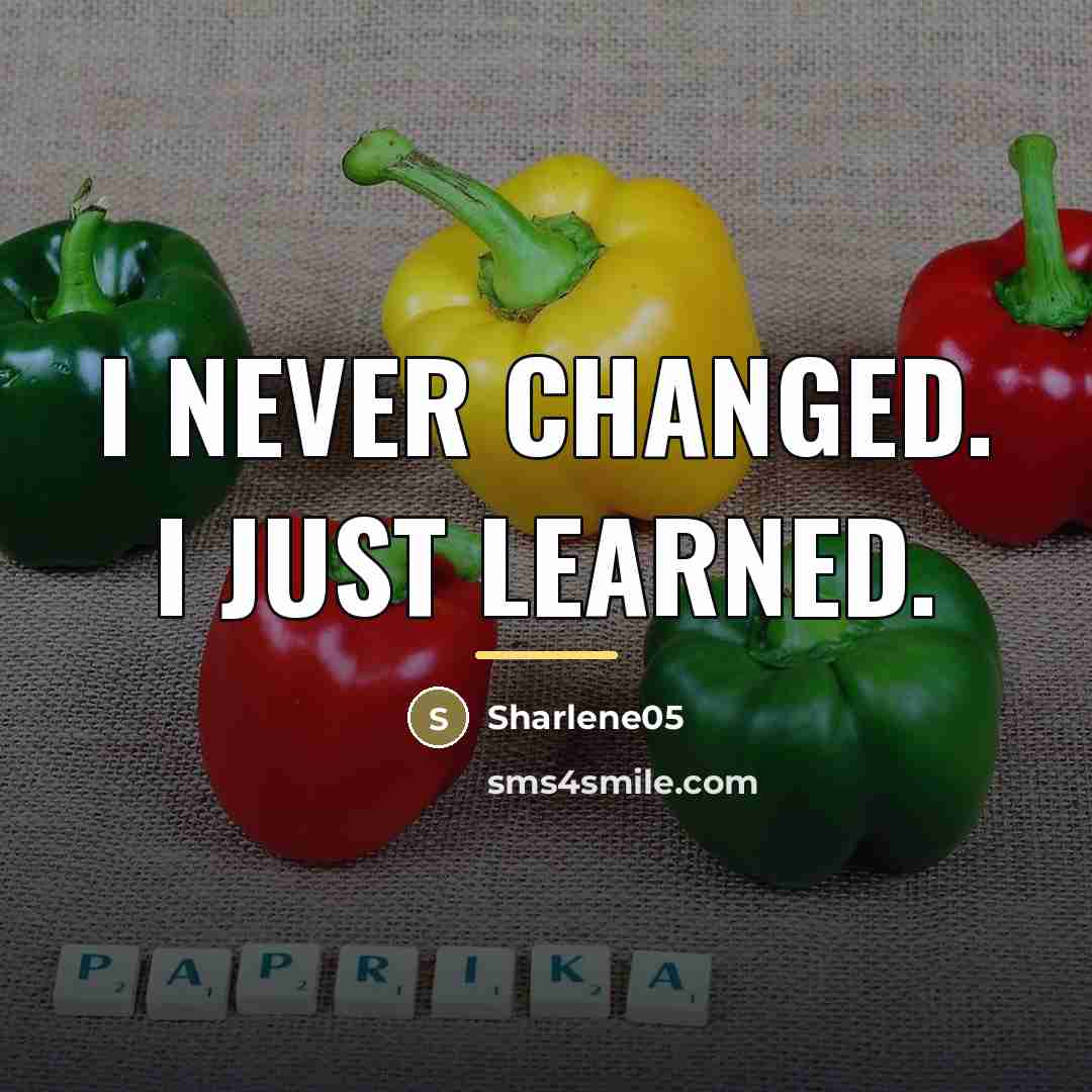 “I never changed. I just learned.…” quote by Sharlene05