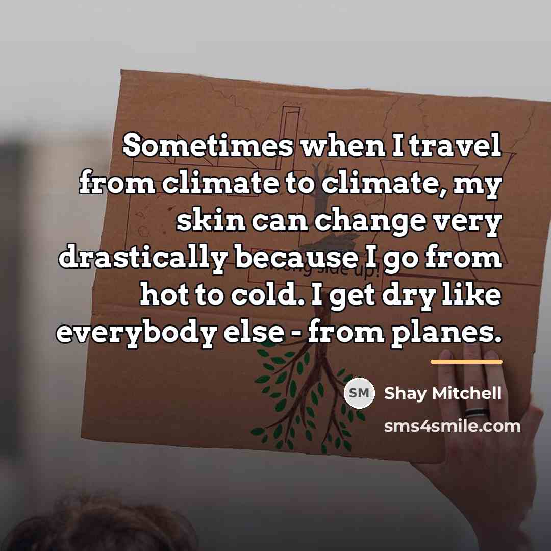 “Sometimes when I travel from climate to climate, my skin…” quote by Shay Mitchell