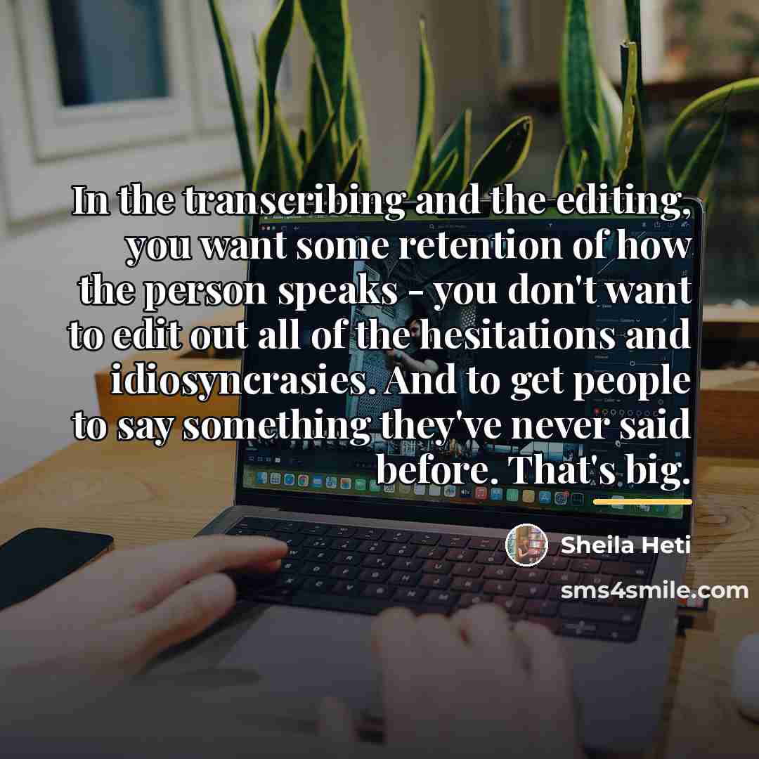 “In the transcribing and the editing, you want some retention…” quote by Sheila Heti