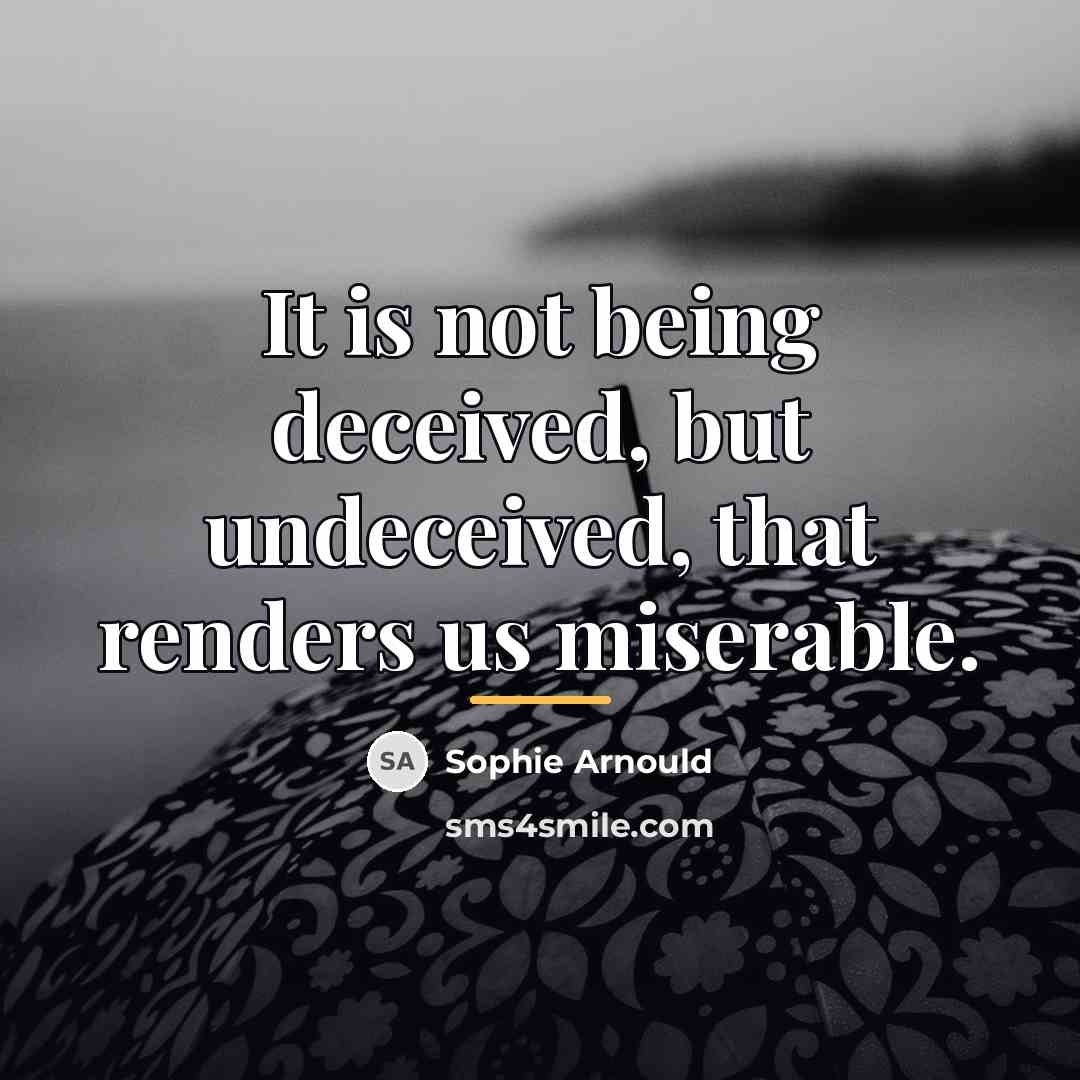 “It is not being deceived, but undeceived, that renders us…” quote by Sophie Arnould