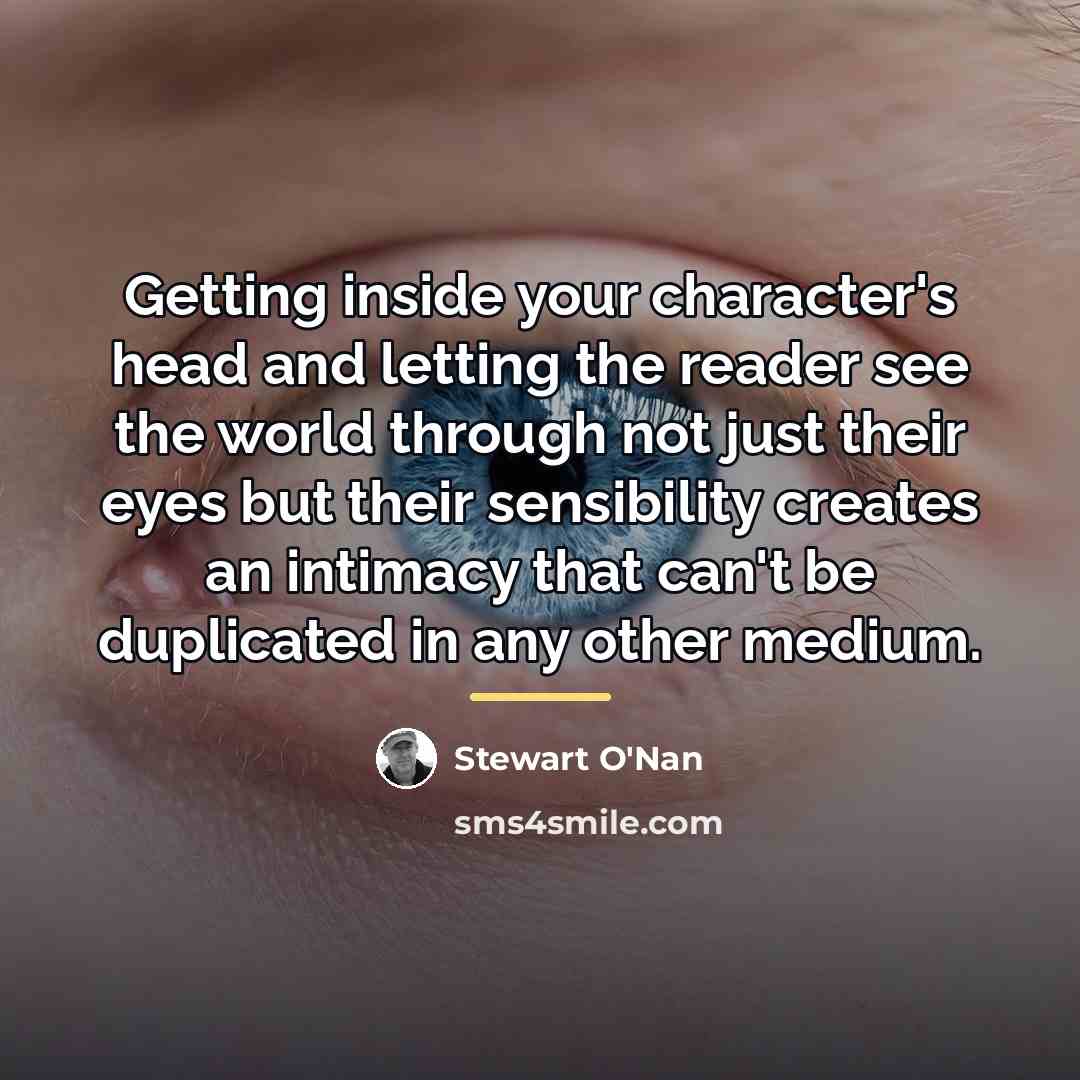 “Getting inside your character's head and letting the reader see…” quote by Stewart O'Nan