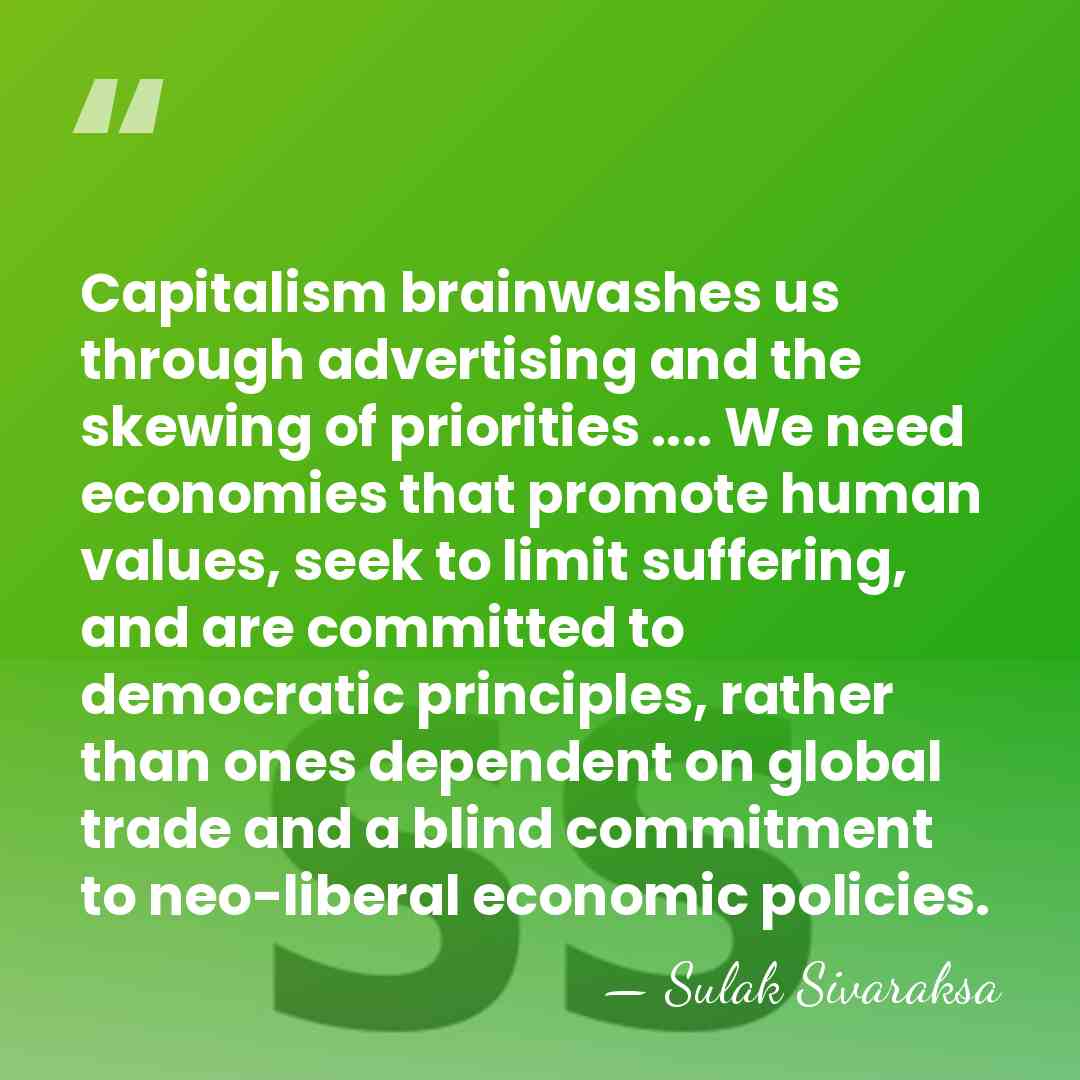 Capitalism brainwashes us through advertising and the skewing of priorities .... We&hellip; - Sulak Sivaraksa