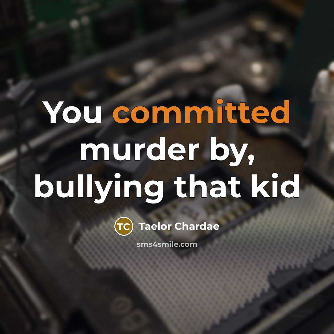 “You committed murder by, bullying that kid…” quote by Taelor Chardae