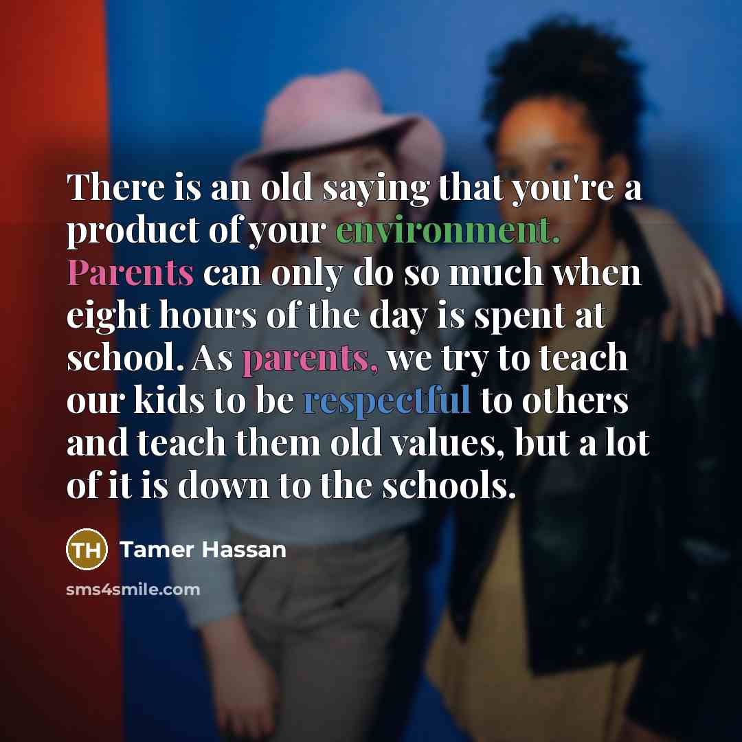 “There is an old saying that you're a product of…” quote by Tamer Hassan