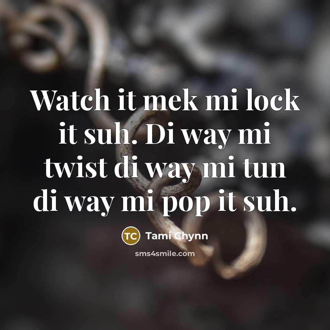 “Watch it mek mi lock it suh. Di way mi…” quote by Tami Chynn