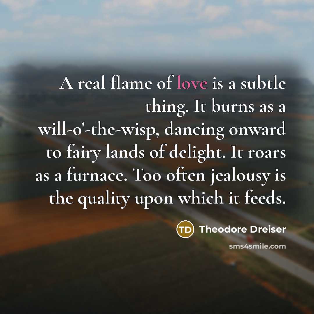 “A real flame of love is a subtle thing. It…” quote by Theodore Dreiser