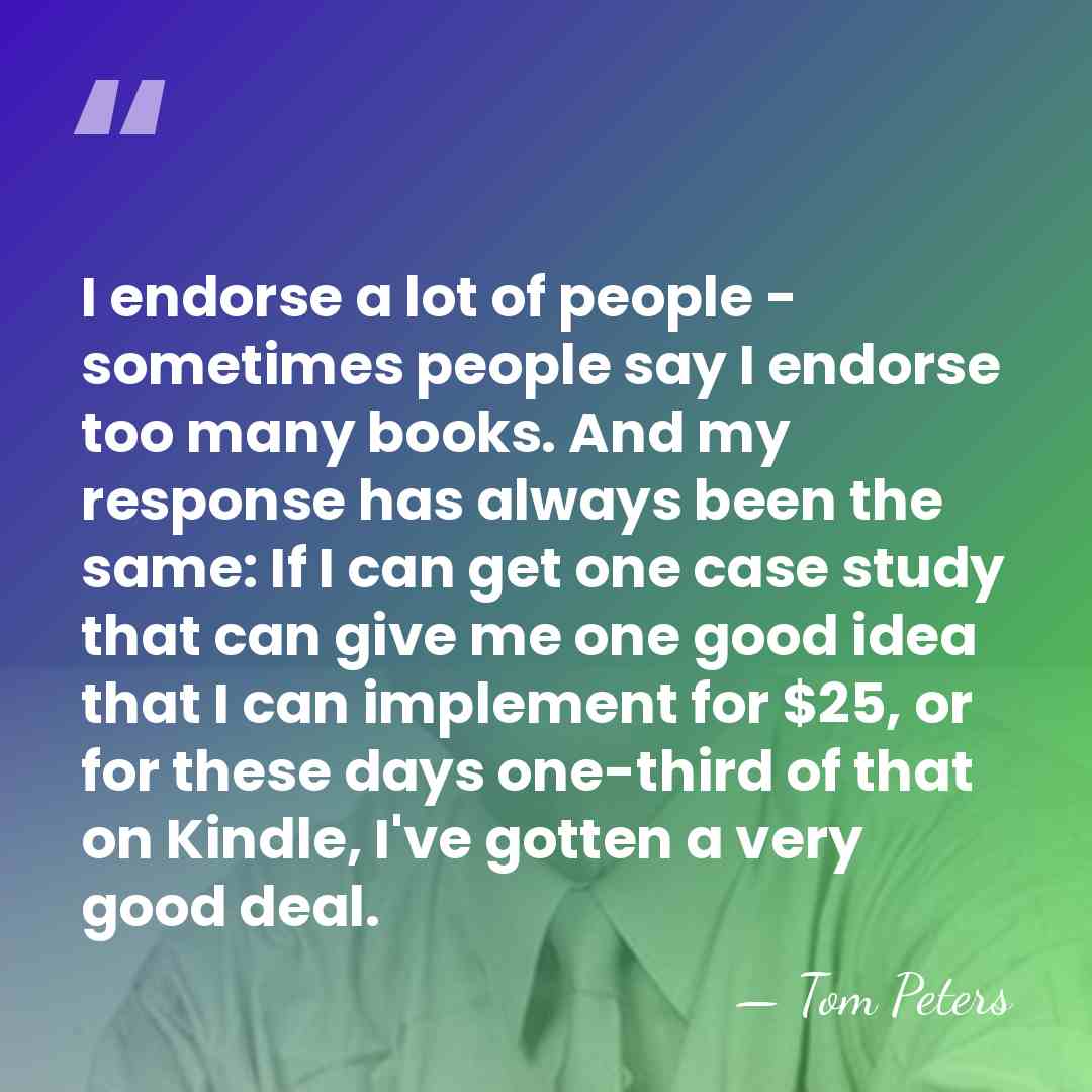 I endorse a lot of people - sometimes people say I endorse&hellip; - Tom Peters